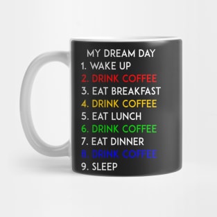 Drink Coffee My Dream Day Mug